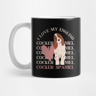 I love my English Cocker Spaniel Life is better with my dogs Dogs I love all the dogs Mug